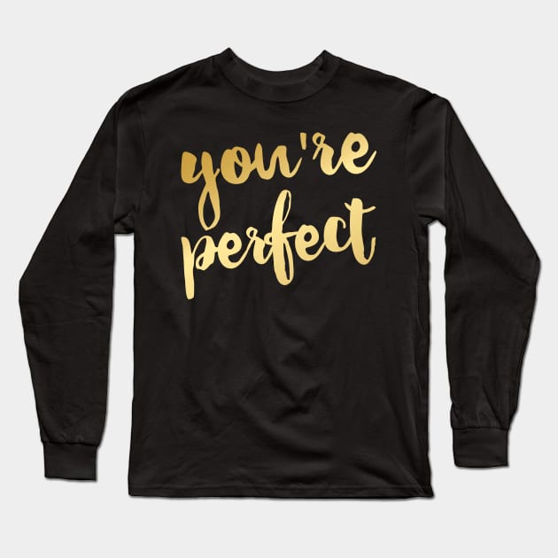 You're Perfect Long Sleeve T-Shirt by indulgemyheart